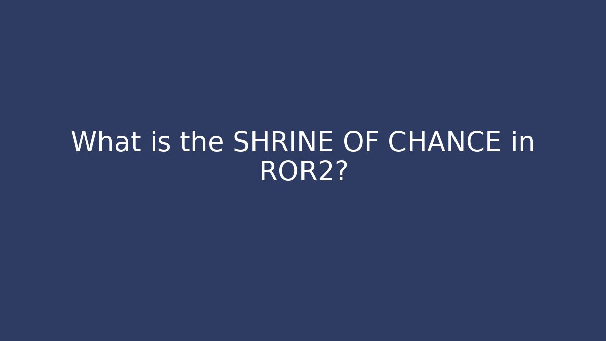 What is the SHRINE OF CHANCE in ROR2?