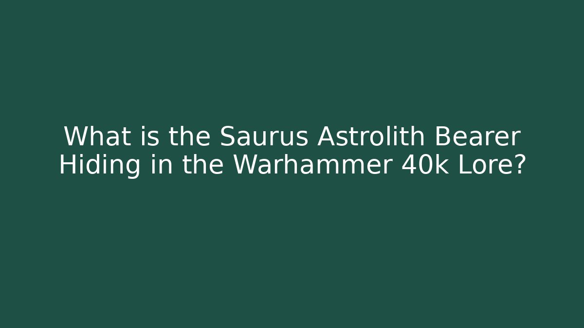 What is the Saurus Astrolith Bearer Hiding in the Warhammer 40k Lore? - Critter Realm