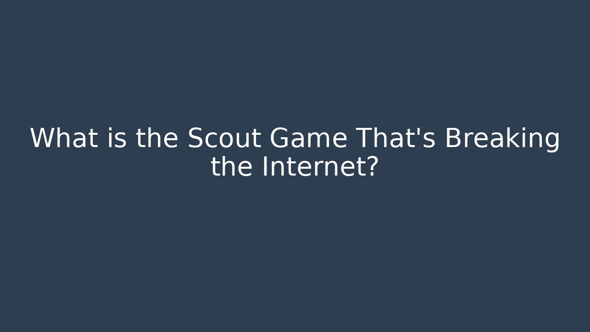 What is the Scout Game That’s Breaking the Internet?