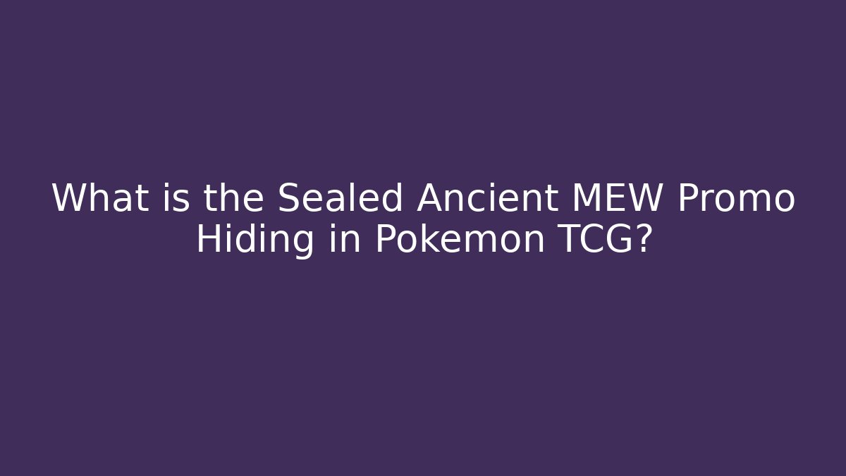 What is the Sealed Ancient MEW Promo Hiding in Pokémon TCG?