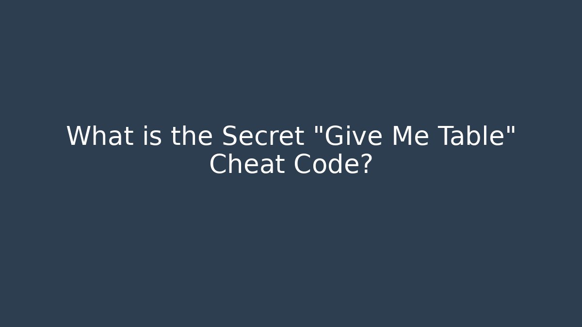 What is the Secret "Give Me Table" Cheat Code? - Critter Realm