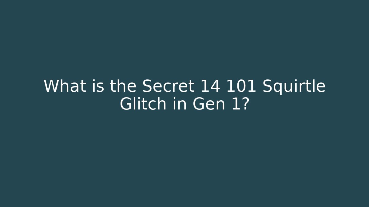 What is the Secret 14 101 Squirtle Glitch in Gen 1?