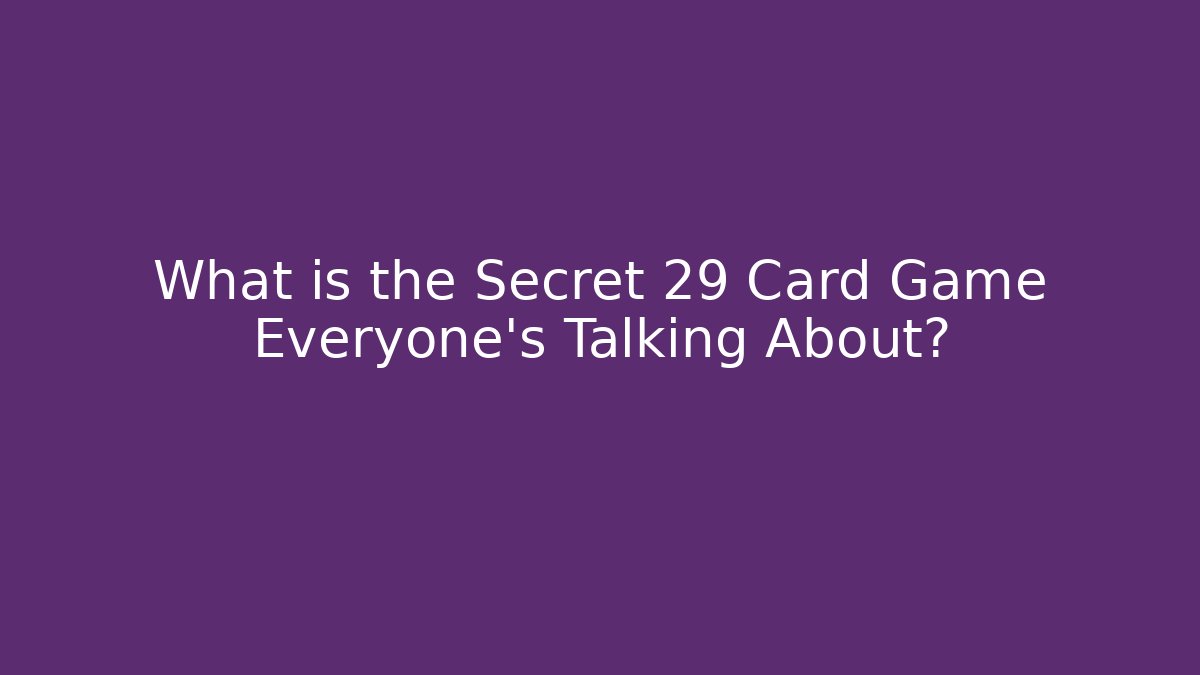 What is the Secret 29 Card Game Everyone's Talking About?