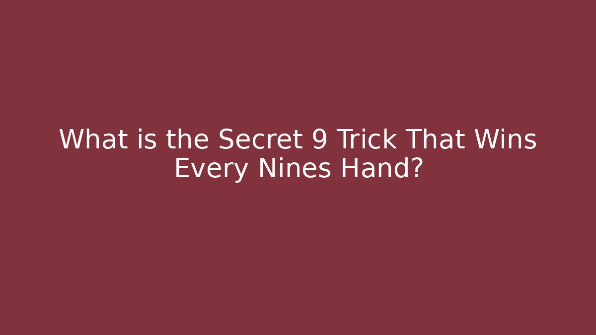 What is the Secret 9 Trick That Wins Every Nines Hand?