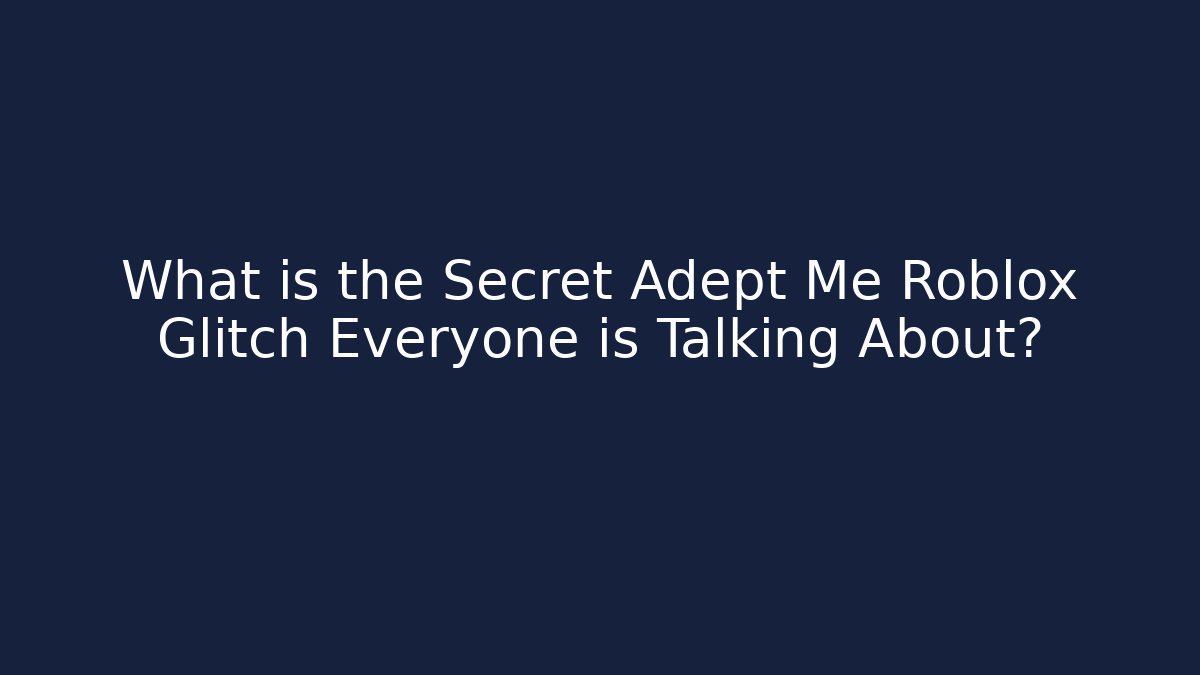 What is the Secret Adept Me Roblox Glitch Everyone is Talking About?