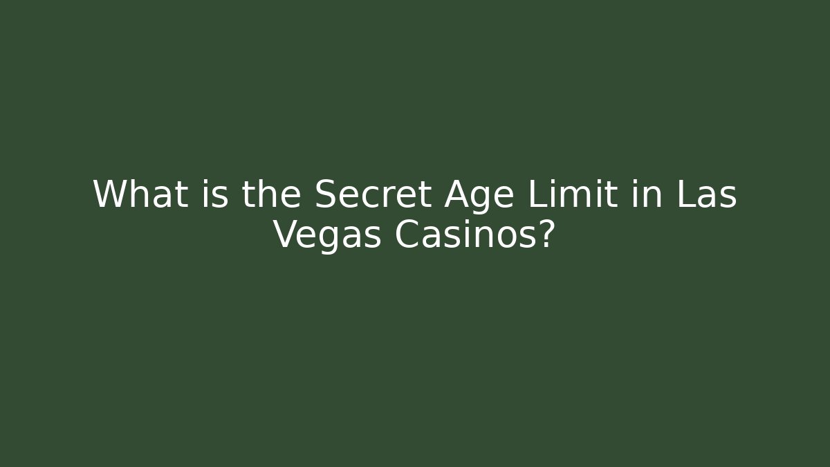 What is the Secret Age Limit in Las Vegas Casinos?