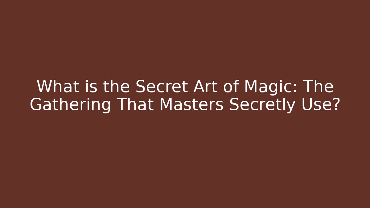What is the Secret Art of Magic: The Gathering That Masters Secretly Use? - Critter Realm