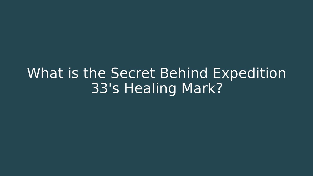 What is the Secret Behind Expedition 33's Healing Mark? - Critter Realm