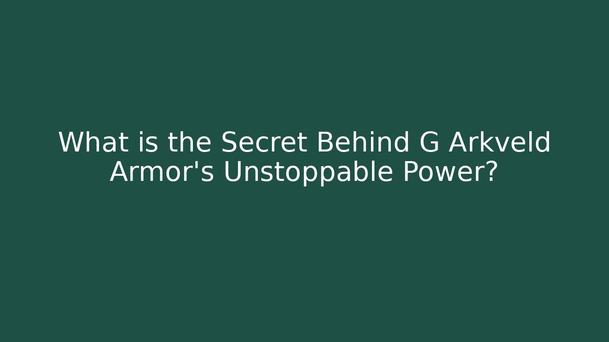 What is the Secret Behind G Arkveld Armor's Unstoppable Power?