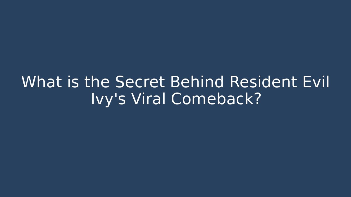 What is the Secret Behind Resident Evil Ivy's Viral Comeback?