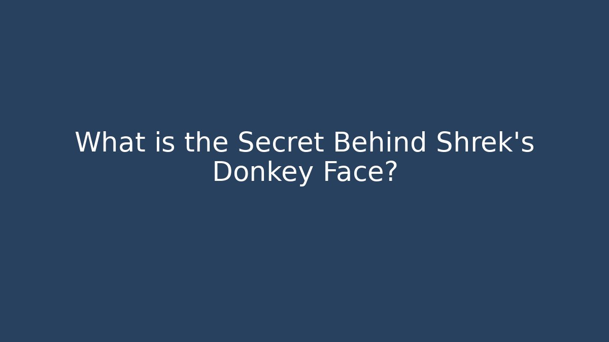 What is the Secret Behind Shrek's Donkey Face?
