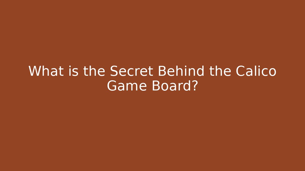 What is the Secret Behind the Calico Game Board?