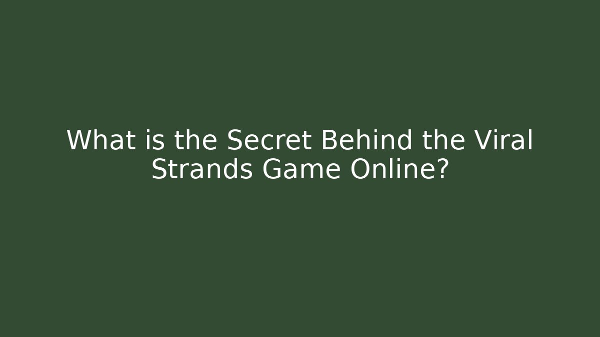What is the Secret Behind the Viral Strands Game Online?