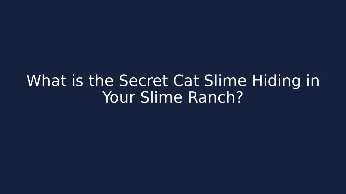 What is the Secret Cat Slime Hiding in Your Slime Ranch?