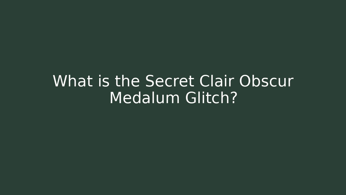 What is the Secret Clair Obscur Medalum Glitch?