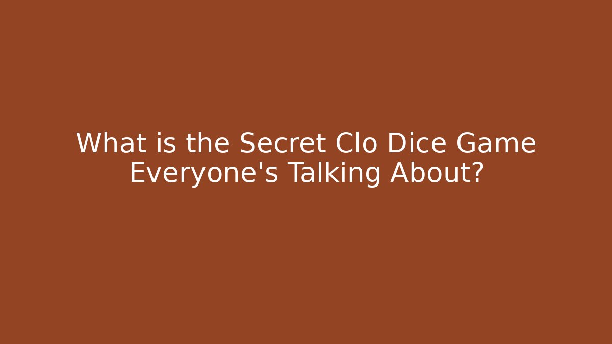 What is the Secret Clo Dice Game Everyone's Talking About?