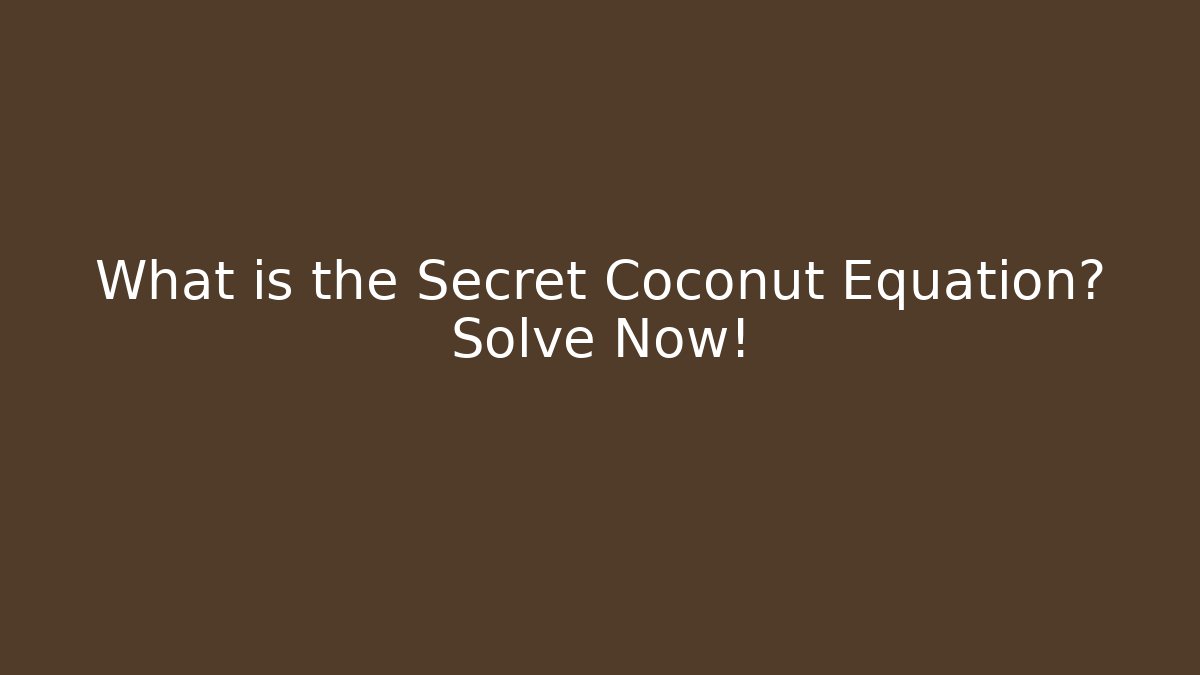 What is the Secret Coconut Equation? Solve Now!