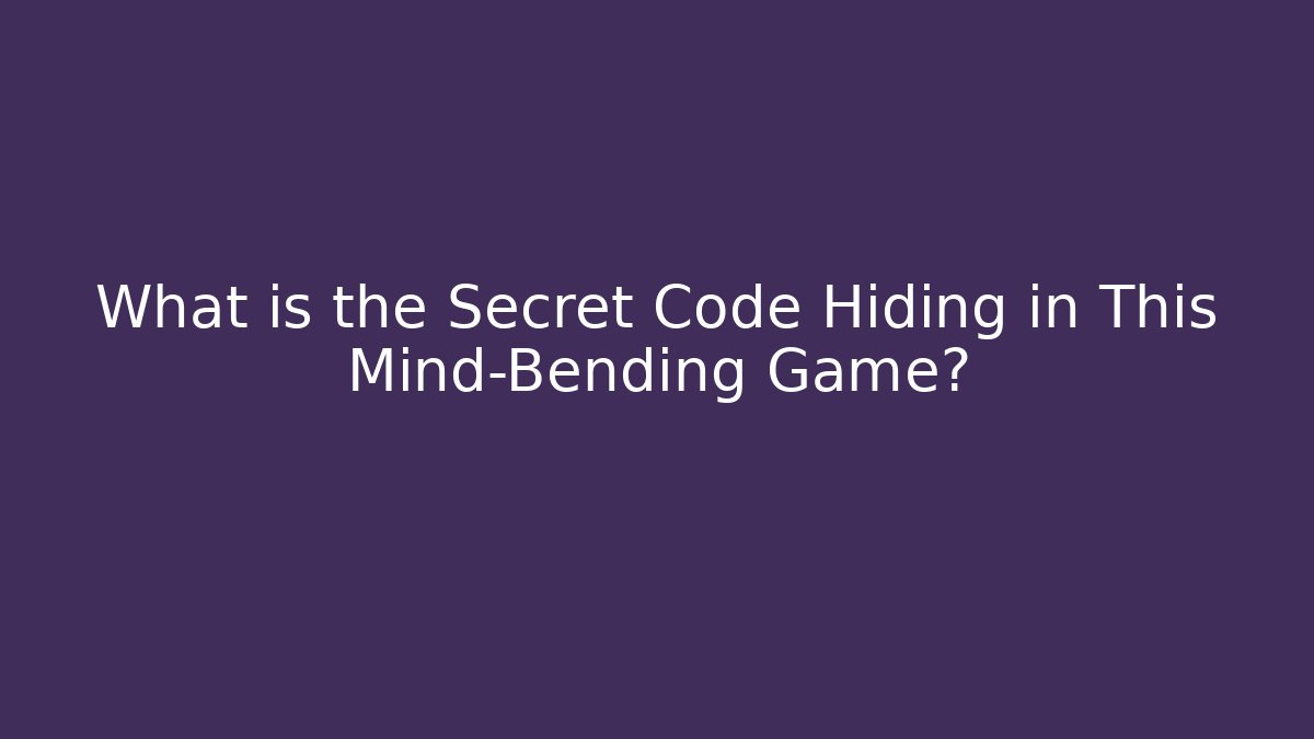 What is the Secret Code Hiding in This Mind-Bending Game?