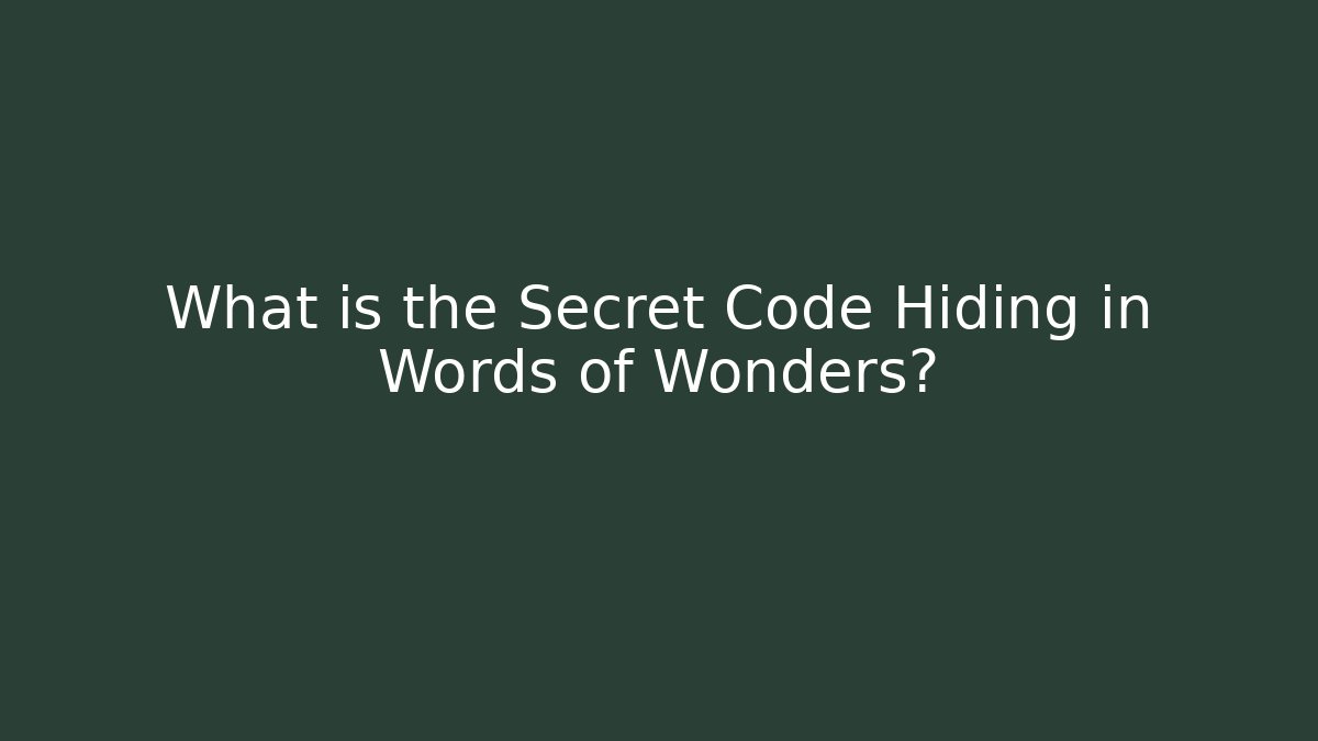 What is the Secret Code Hiding in Words of Wonders?