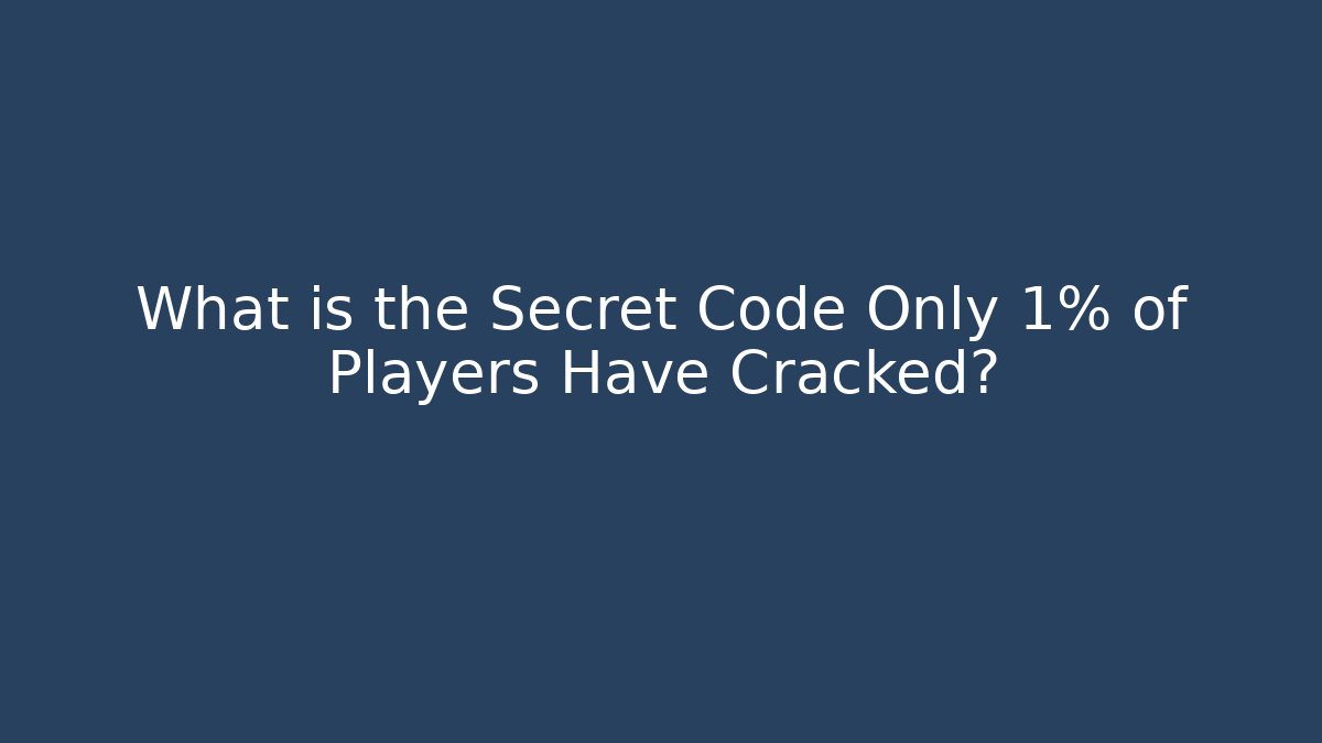 What is the Secret Code Only 1% of Players Have Cracked?