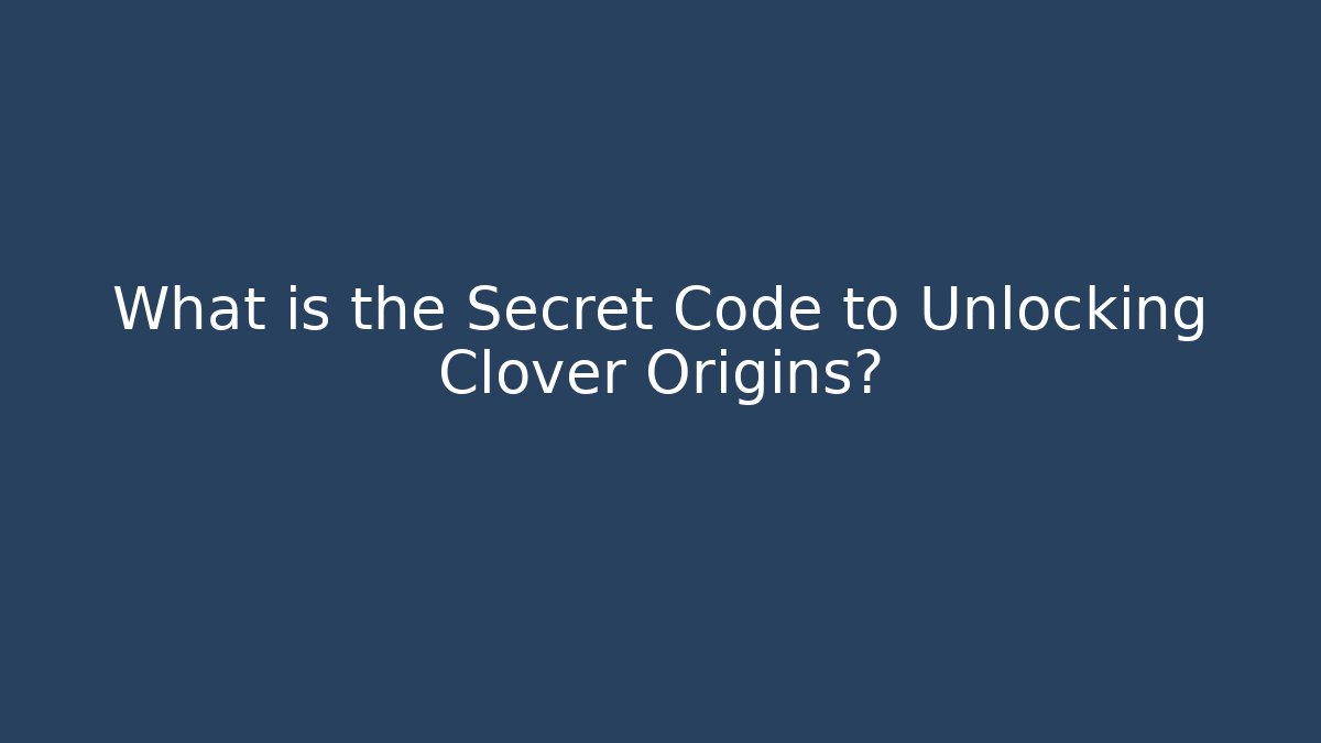 What is the Secret Code to Unlocking Clover Origins? - Critter Realm
