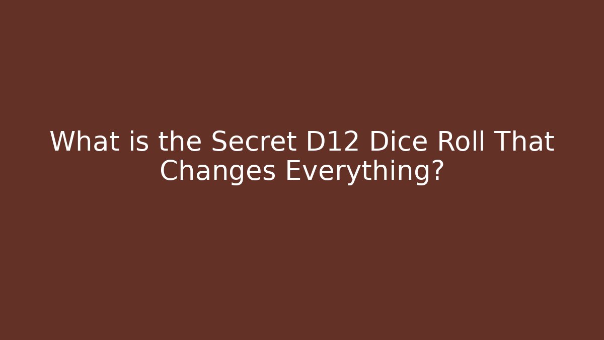 What is the Secret D12 Dice Roll That Changes Everything?