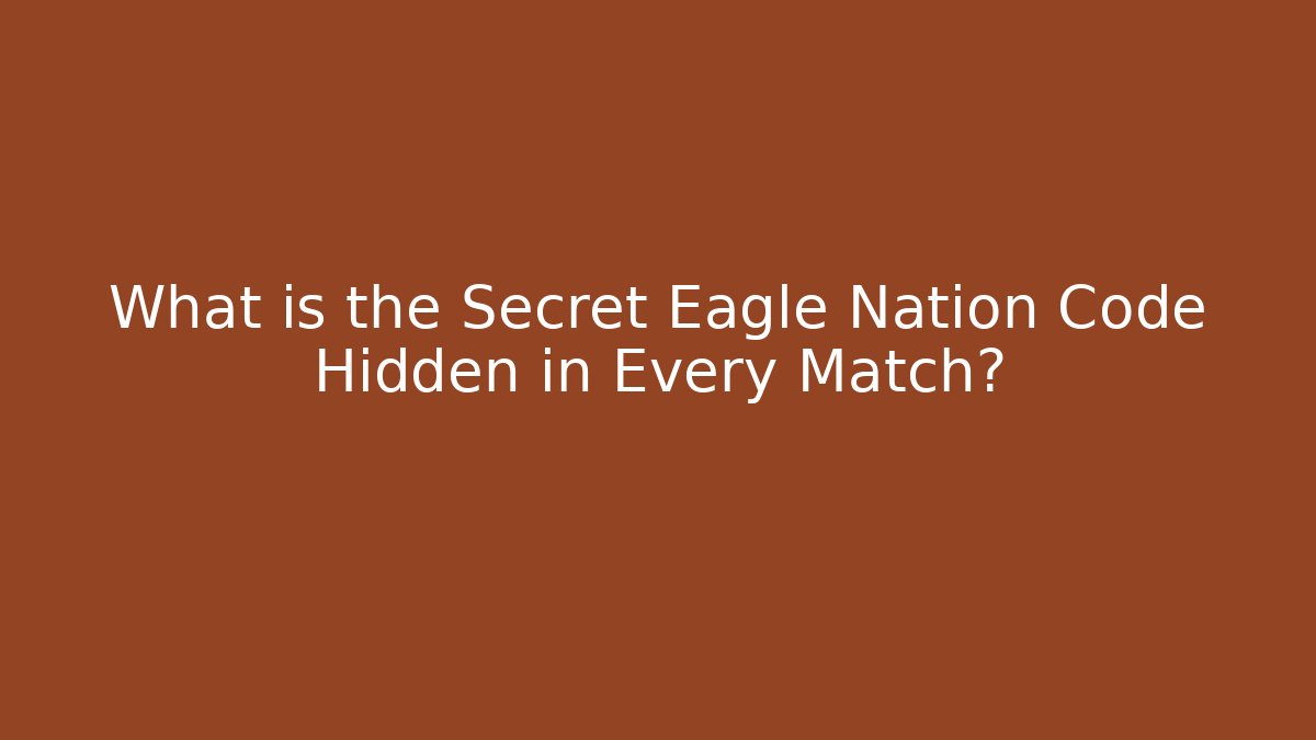 What is the Secret Eagle Nation Code Hidden in Every Match?