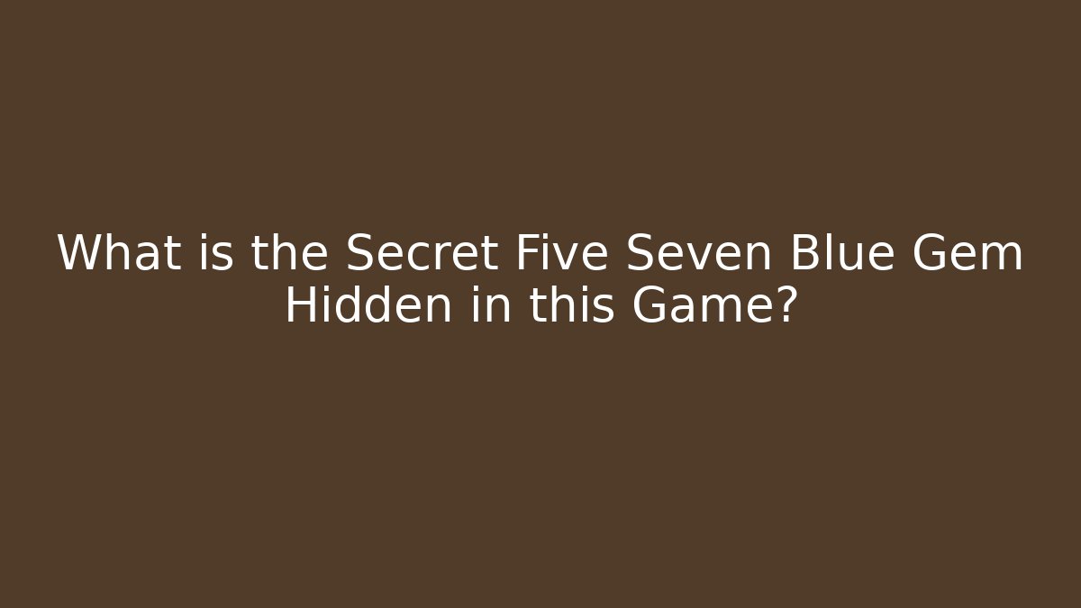 What is the Secret Five Seven Blue Gem Hidden in this Game? - Critter Realm