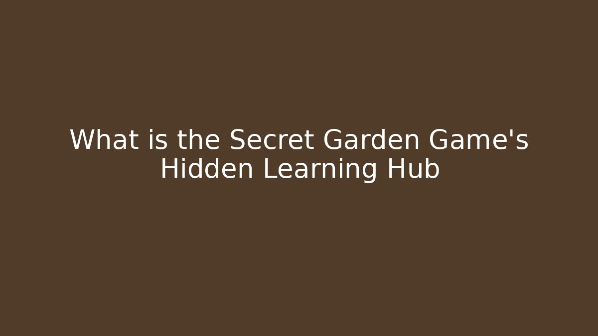 What is the Secret Garden Game's Hidden Learning Hub