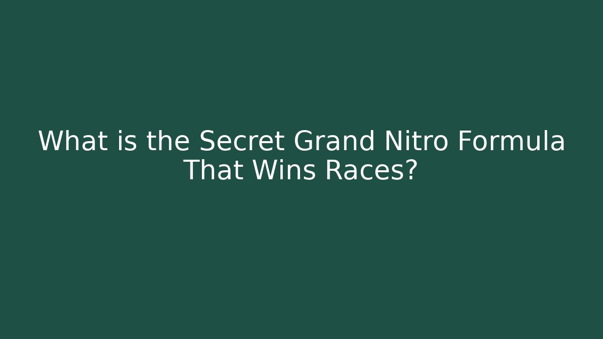 What is the Secret Grand Nitro Formula That Wins Races?