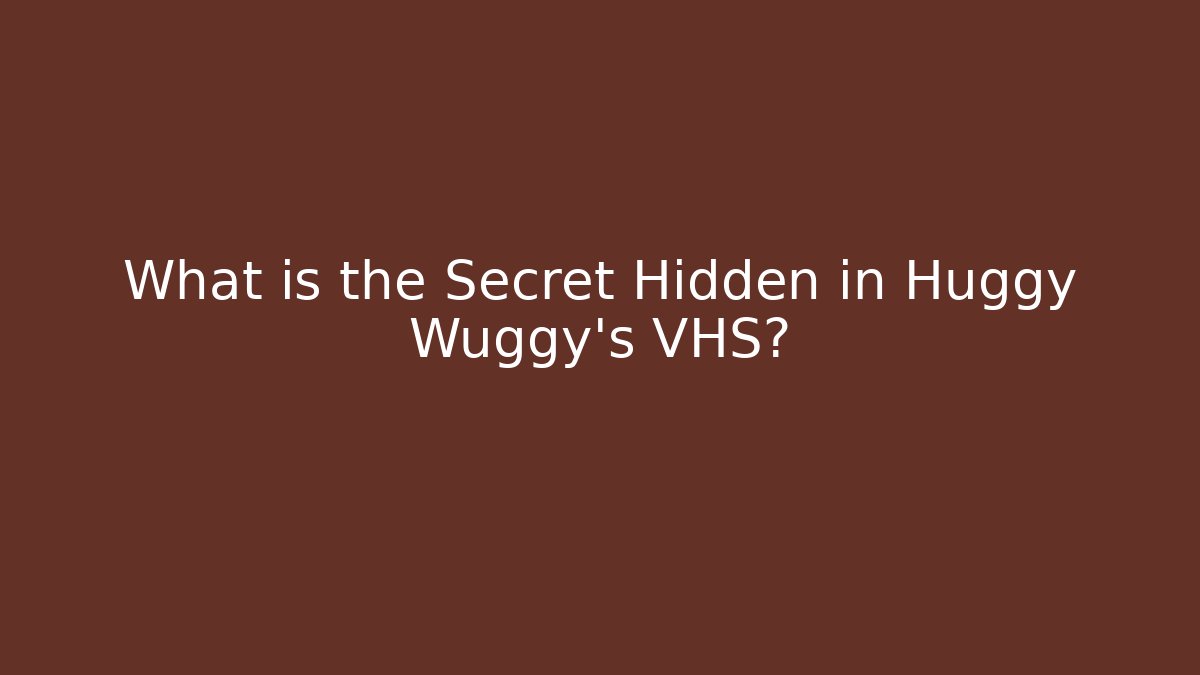 What is the Secret Hidden in Huggy Wuggy's VHS?