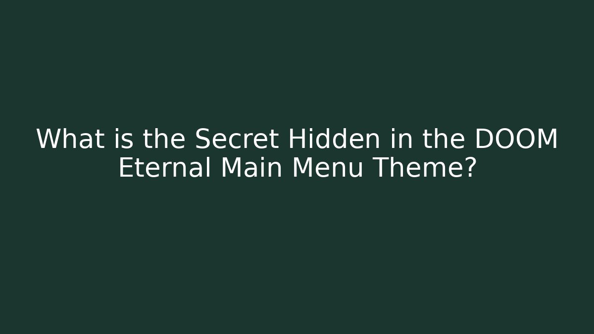 What is the Secret Hidden in the DOOM Eternal Main Menu Theme? - Critter Realm