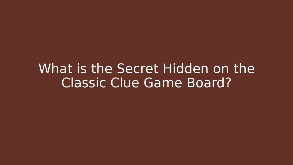 What is the Secret Hidden on the Classic Clue Game Board?