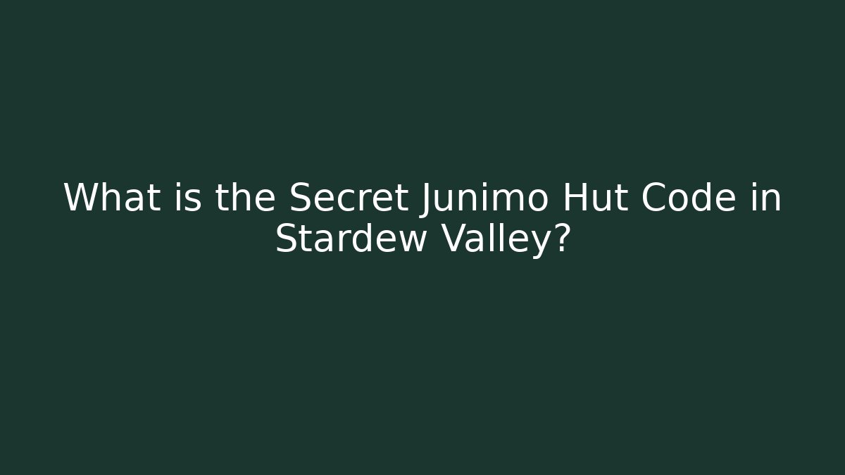 What is the Secret Junimo Hut Code in Stardew Valley?
