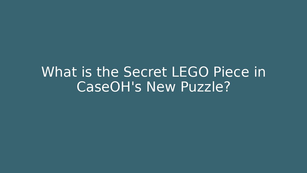 What is the Secret LEGO Piece in CaseOH's New Puzzle?