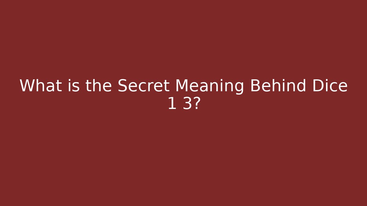 What is the Secret Meaning Behind Dice 1 3?