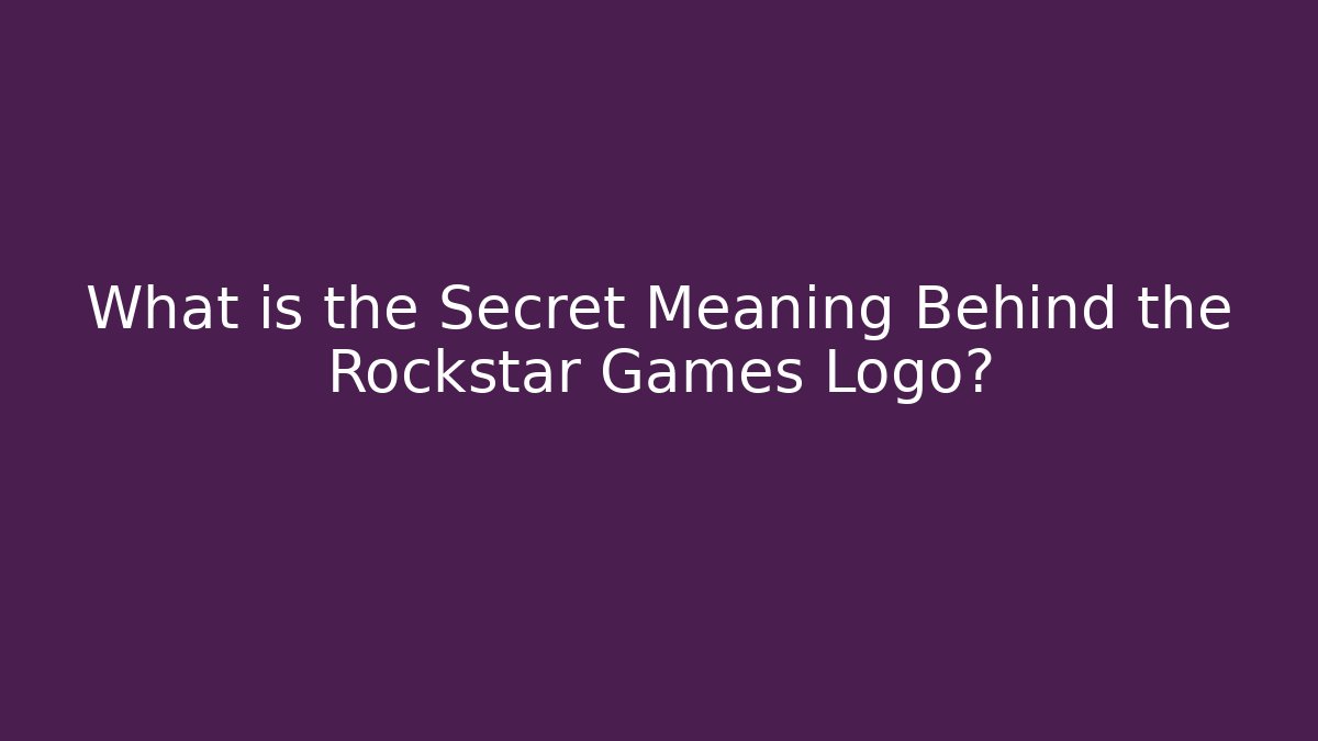 What is the Secret Meaning Behind the Rockstar Games Logo?
