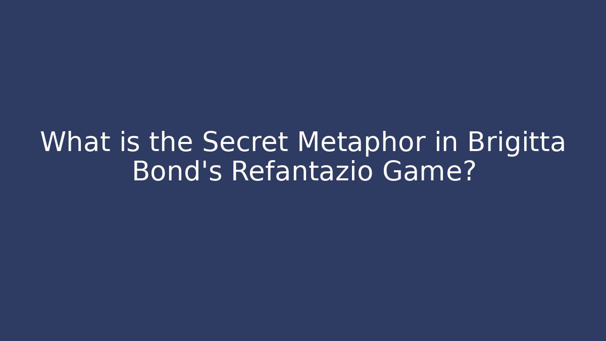 What is the Secret Metaphor in Brigitta Bond's Refantazio Game?
