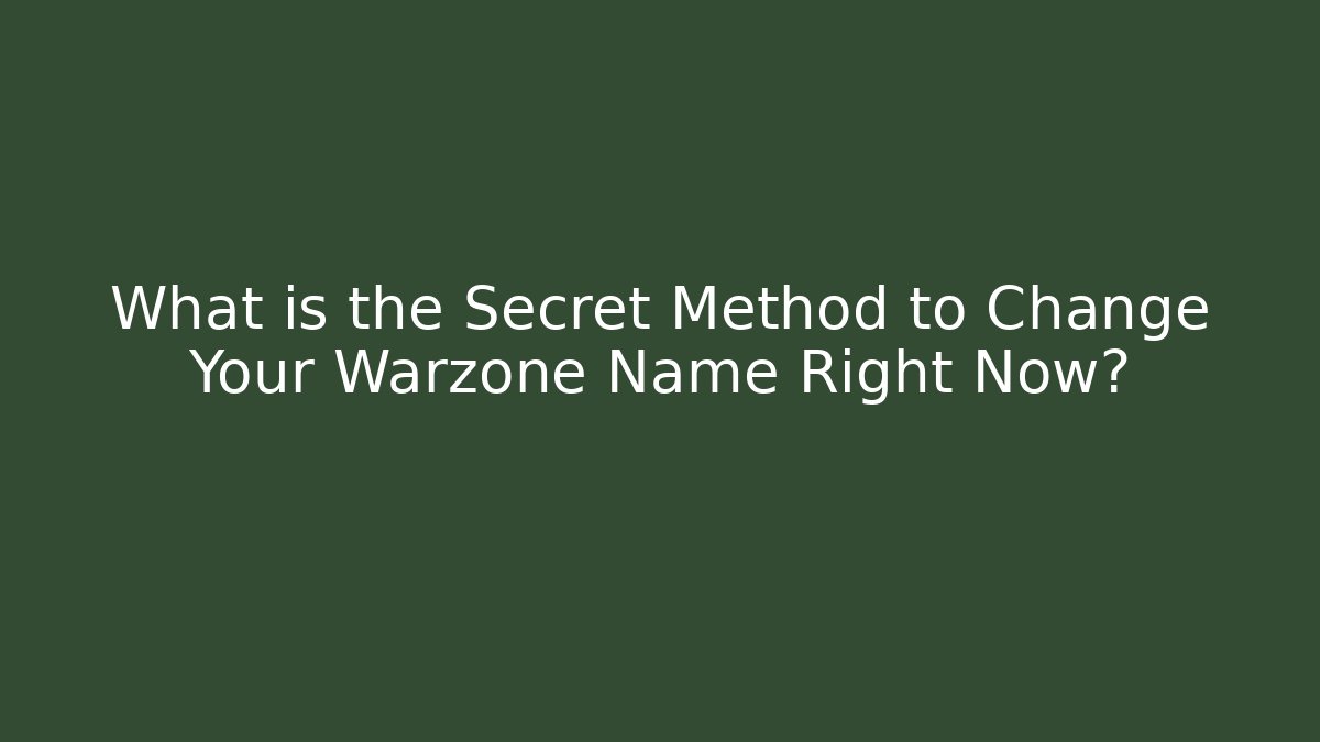 What is the Secret Method to Change Your Warzone Name Right Now?