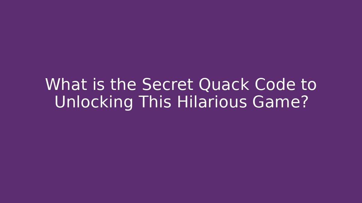 What is the Secret Quack Code to Unlocking This Hilarious Game?