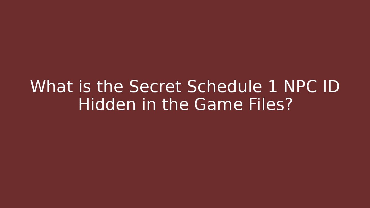 What is the Secret Schedule 1 NPC ID Hidden in the Game Files?