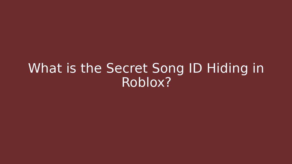 What is the Secret Song ID Hiding in Roblox?