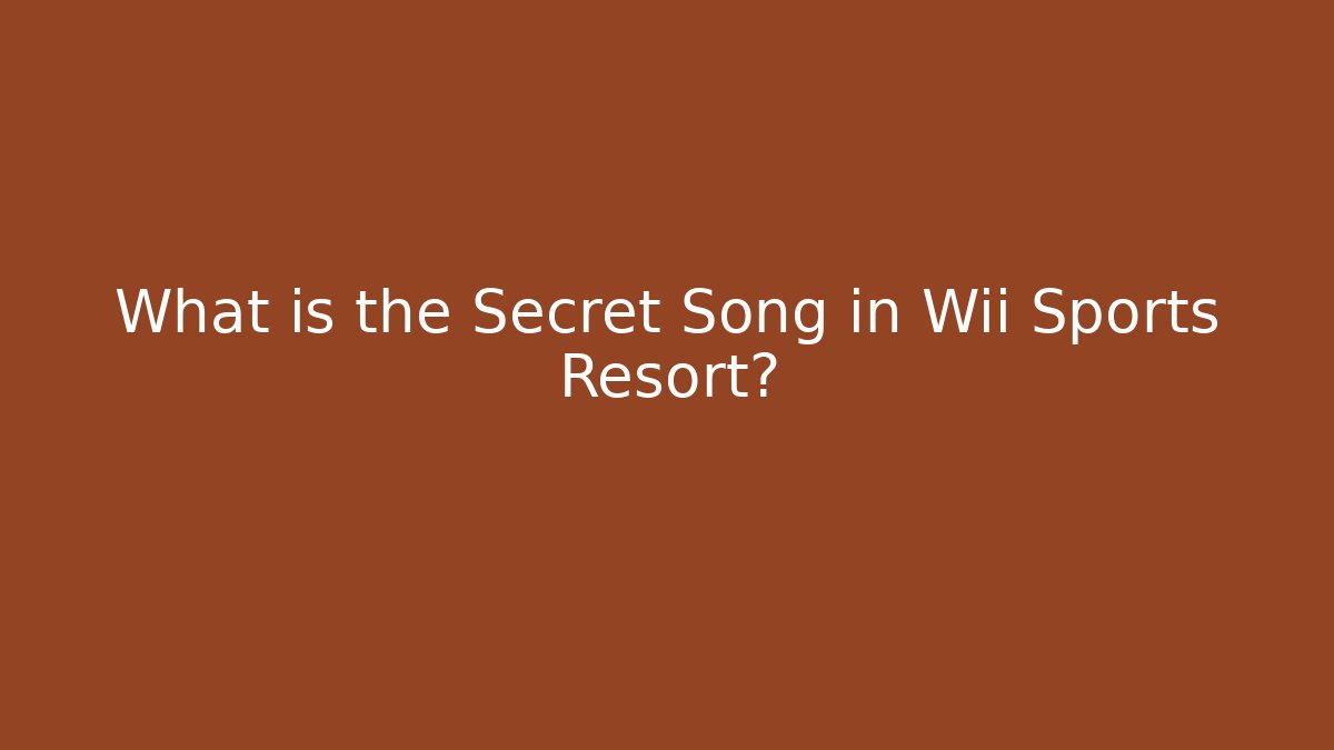 What is the Secret Song in Wii Sports Resort?
