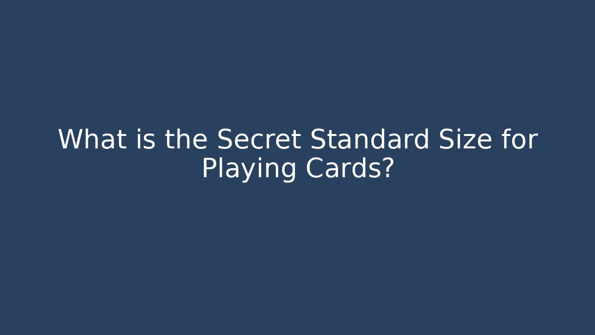 What is the Secret Standard Size for Playing Cards?