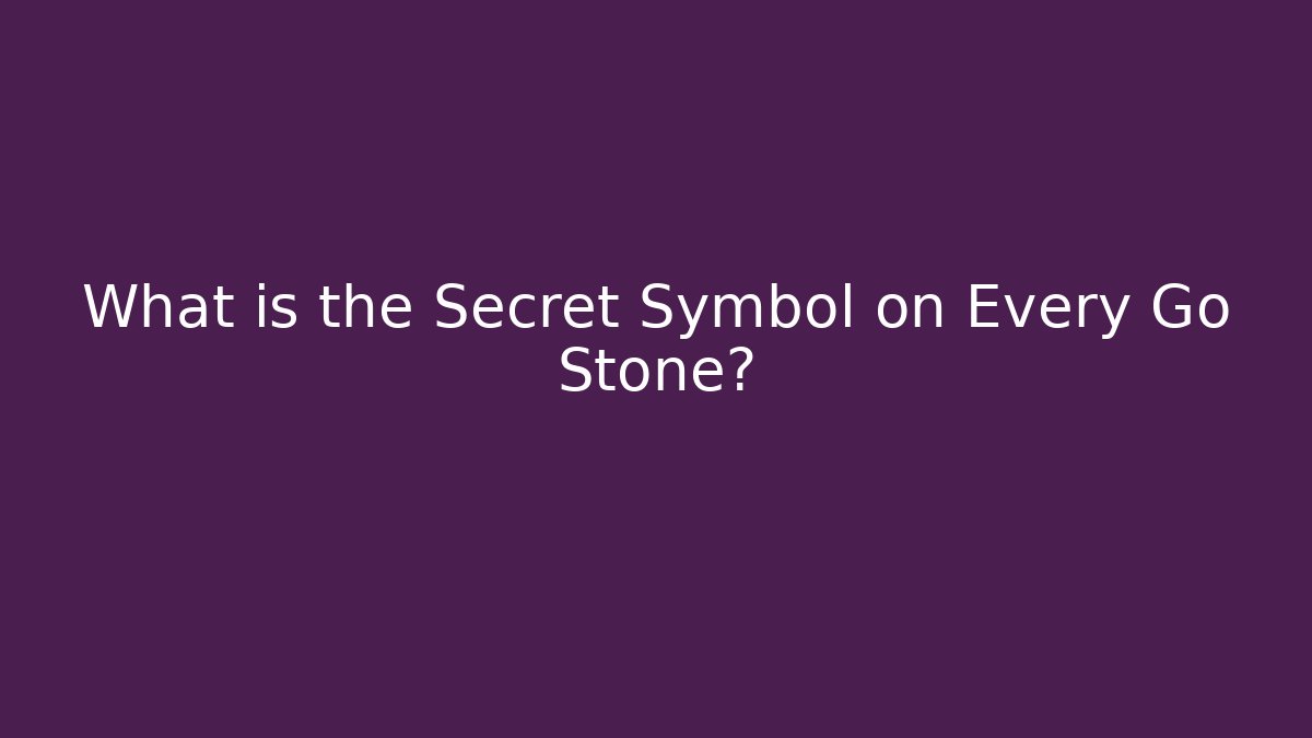 What is the Secret Symbol on Every Go Stone?