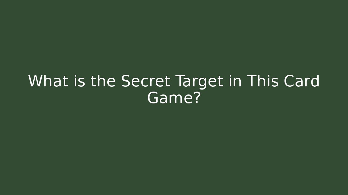 What is the Secret Target in This Card Game?