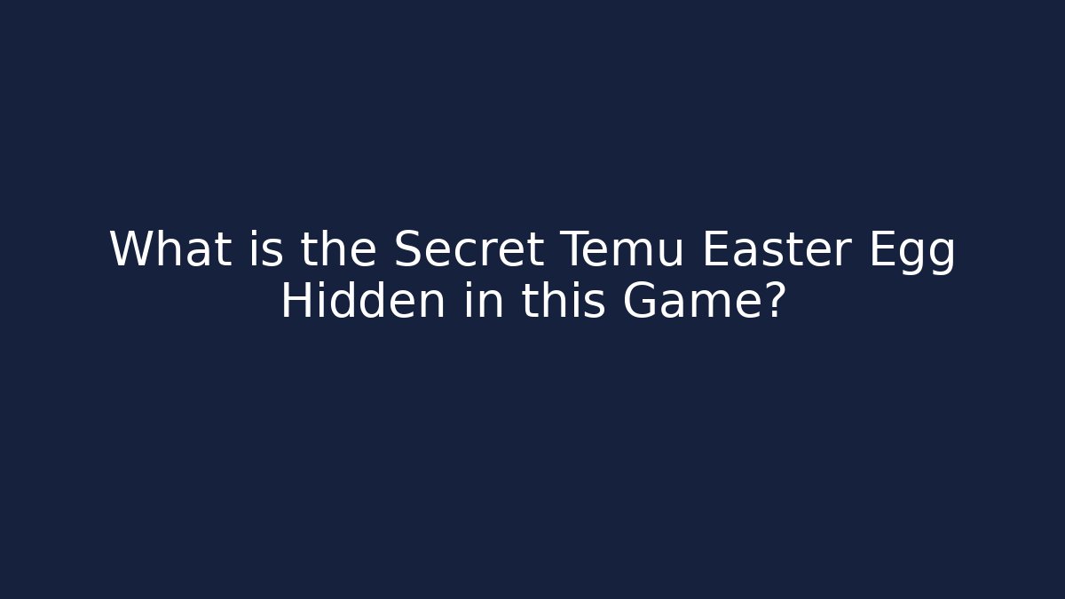What is the Secret Temu Easter Egg Hidden in this Game?