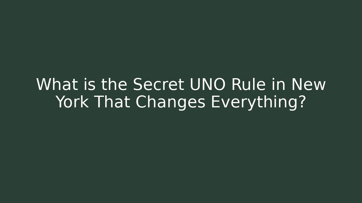 What is the Secret UNO Rule in New York That Changes Everything?