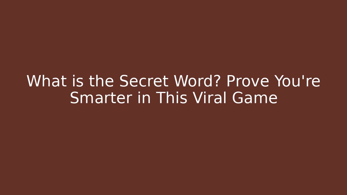 What is the Secret Word? Prove You’re Smarter in This Viral Game