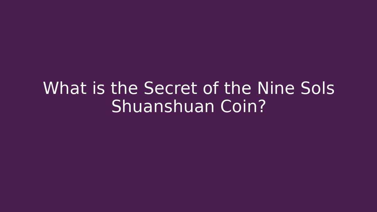 What is the Secret of the Nine Sols Shuanshuan Coin?